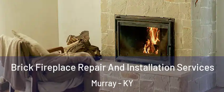  Brick Fireplace Repair And Installation Services Murray - KY