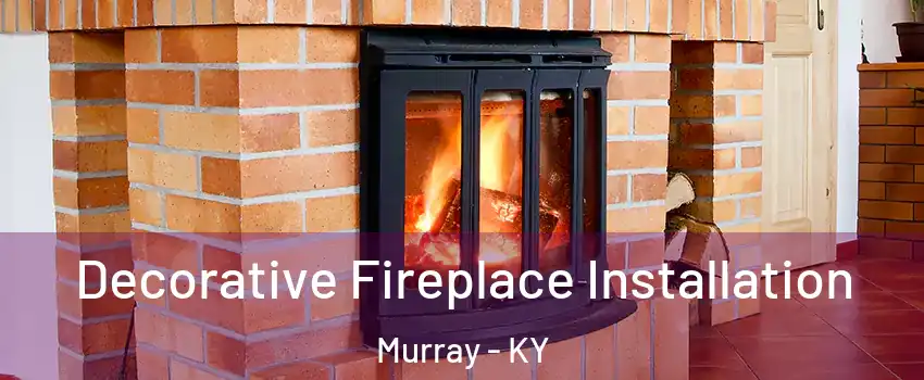  Decorative Fireplace Installation Murray - KY