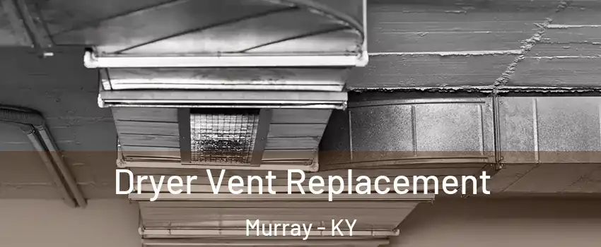 Dryer Vent Replacement Murray - KY