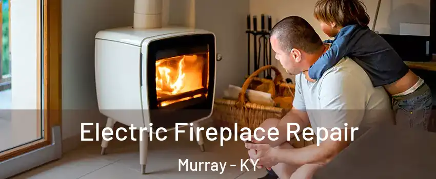  Electric Fireplace Repair Murray - KY