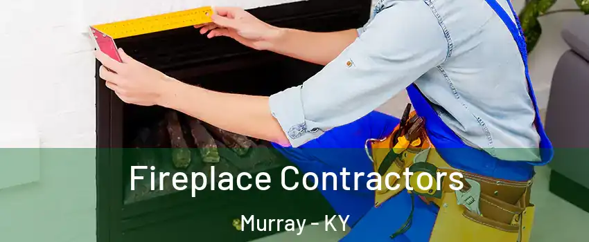 Fireplace Contractors Murray - KY