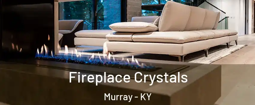 Fireplace Crystals Murray - KY