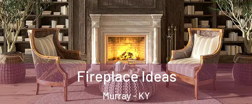  Fireplace Ideas Murray - KY