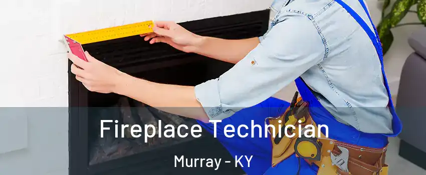  Fireplace Technician Murray - KY
