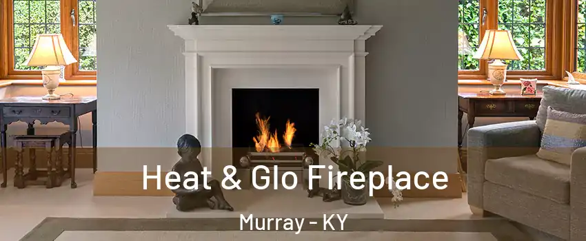  Heat & Glo Fireplace Murray - KY