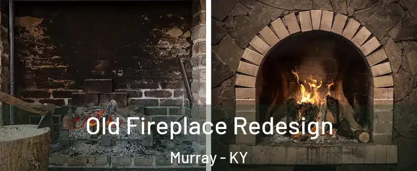  Old Fireplace Redesign Murray - KY