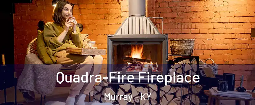  Quadra-Fire Fireplace Murray - KY