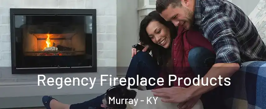  Regency Fireplace Products Murray - KY