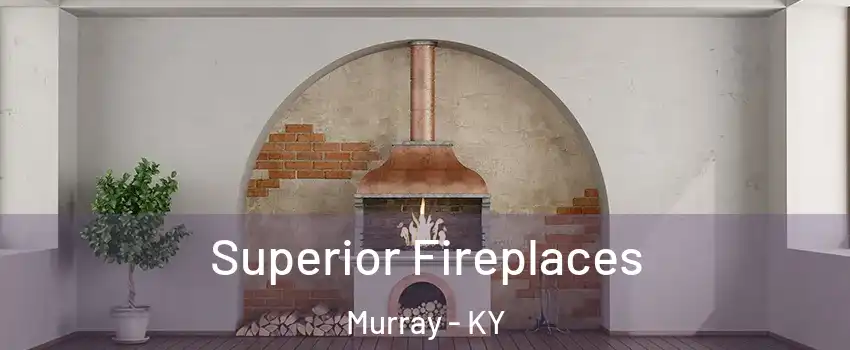  Superior Fireplaces Murray - KY